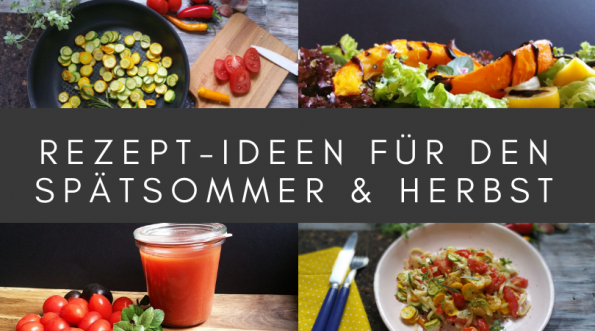 Rezept-Ideen für den Spätsommer & Herbst